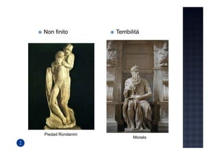 Non finito         Terribilitá




Piedad Rondanini
                           Moisés
 