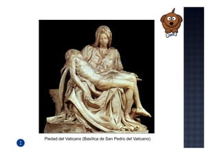 Piedad del Vaticano (Basílica de San Pedro del Vaticano)
 