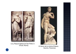 Lía y Raquel (Iglesia de San Pietro in
            Vincoli, Roma)
                                         El Genio de la victoria (Palacio
                                                Vecchio, Florencia)
 