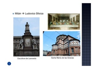 Milán     Ludovico Sforza




  Escultura de Leonardo     Santa María de las Gracias
 