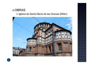 OBRAS
 Iglesia de Santa María de las Gracias (Milán)
 