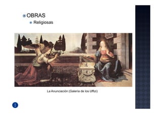 OBRAS
 Religiosas




        La Anunciación (Galería de los Uffizi)
 