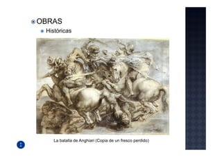 OBRAS
 Históricas




    La batalla de Anghiari (Copia de un fresco perdido)
 