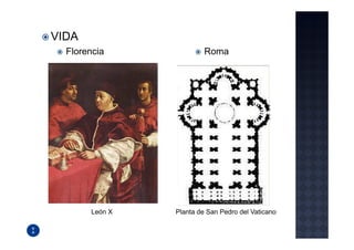 VIDA
  Florencia              Roma




       León X   Planta de San Pedro del Vaticano
 
