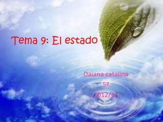 Tema 9: El estado
Daiana catalina
5º
2012/13
 