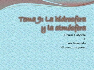 Denisa Gabriela
Y
Luis Fernando
6º curso 2013-2014
 