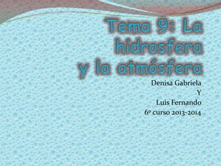 Denisa Gabriela
Y
Luis Fernando
6º curso 2013-2014
 