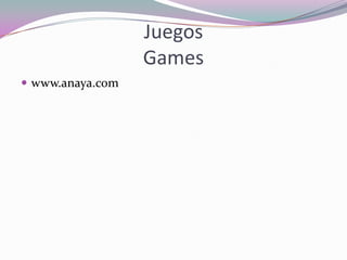 Juegos
                  Games
 www.anaya.com
 