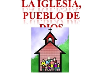 LA IGLESIA,
PUEBLO DE
DIOS
 