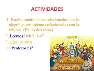 1. Escribe sentimientos relacionados con la
alegría y sentimientos relacionados con la
tristeza. (En las dos caras)
2. Lee...