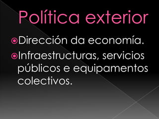 Política exteriorDirección da economía.Infraestructuras, servicios públicos e equipamentos colectivos.