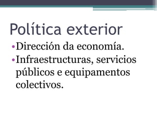 Política exteriorDirección da economía.Infraestructuras, servicios públicos e equipamentos colectivos.