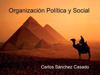 Organización Política y Social




           Carlos Sánchez Casado
 