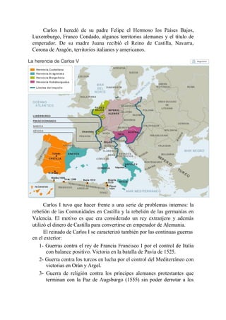Carlos I heredó de su padre Felipe el Hermoso los Países Bajos,
Luxemburgo, Franco Condado, algunos territorios alemanes y...