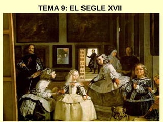 TEMA 9: EL SEGLE XVII
 