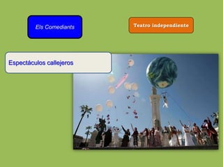 Els Comediants Teatro independiente
Espectáculos callejeros
 
