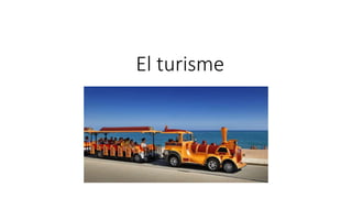 El turisme
 