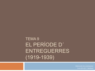 TEMA 9EL PERÍODE D´ ENTREGUERRES(1919-1939) Història del móncontemporani Curs 2010-2011. Batxillerat 