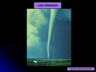 LOS TORNADOS RIESGOS CLIMATICOS LOCALES 
