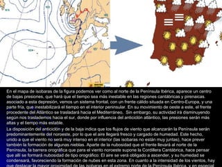 <ul><li>En el mapa de isobaras de la figura podemos ver como al norte de la Península Ibérica, aparece un centro de bajas ...
