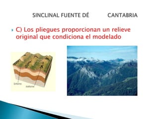  C) Los pliegues proporcionan un relieve
original que condiciona el modelado
 