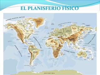 EL PLANISFERIO FÍSICO
  Qué es un planisferio físico
 