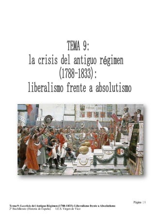 Página | 1
Tema 9: La crisis del Antiguo Régimen (1788-1833):Liberalismo frente a Absolutismo
2º Bachillerato (Historia de España) I.E.S. Virgen de Vico
 