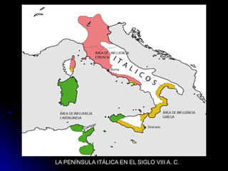 LA PENÍNSULA ITÁLICA EN EL SIGLO VIII A. C.
 