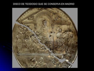 DISCO DE TEODOSIO QUE SE CONSERVA EN MADRID
 