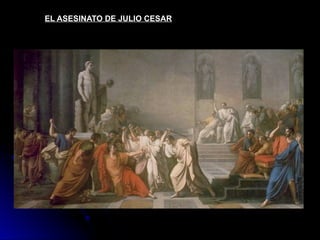 EL ASESINATO DE JULIO CESAR
 