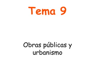 Tema 9   Obras públicas y urbanismo 