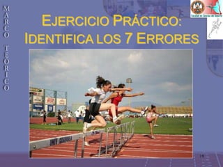 18
EJERCICIO PRÁCTICO:
IDENTIFICA LOS 7 ERRORES
 