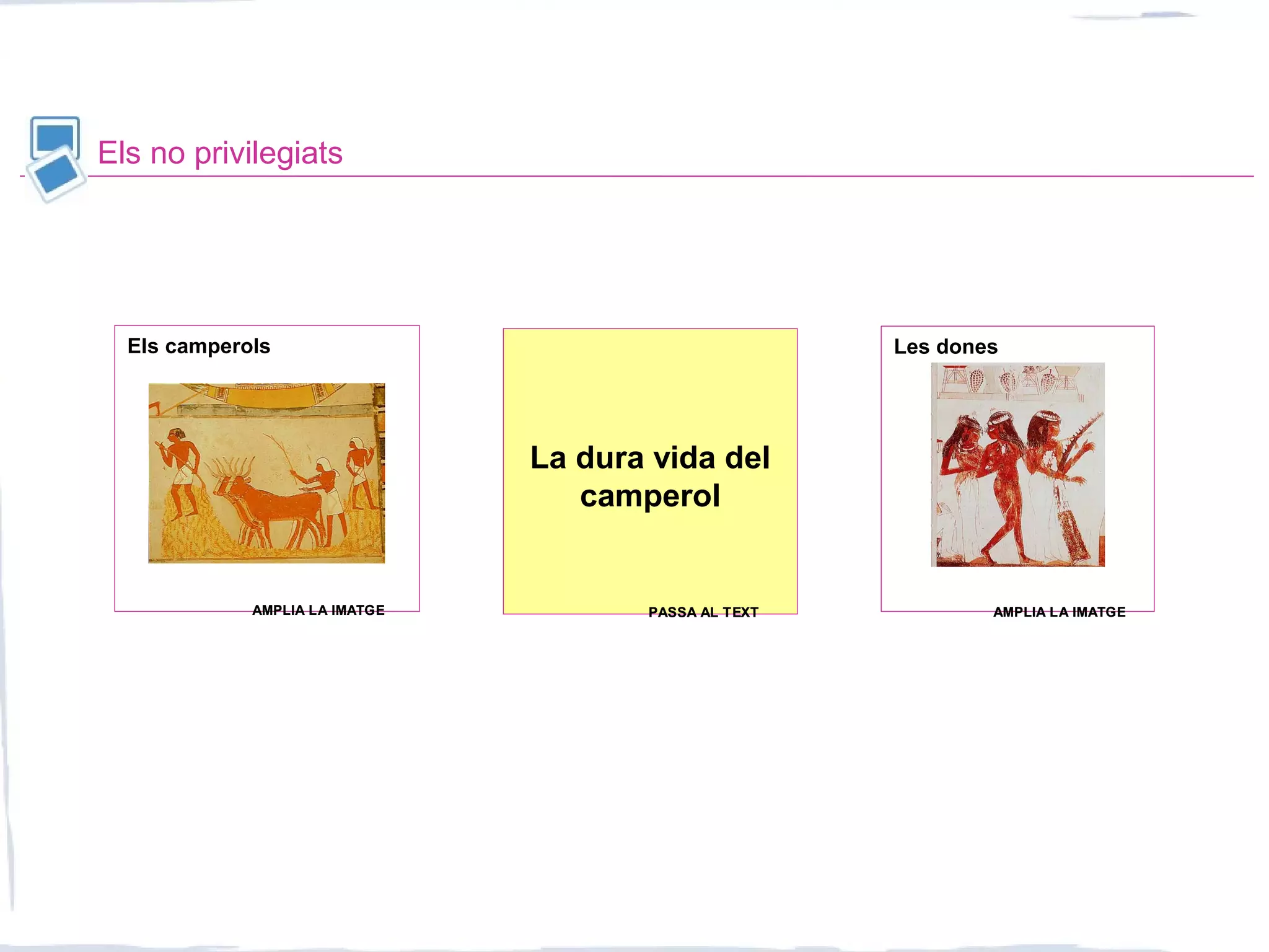Els no privilegiats
La dura vida del
camperol
Les donesEls camperols
AMPLIA LA IMATGEAMPLIA LA IMATGE AMPLIA LA IMATGEAMPLIA LA IMATGEPASSA AL TEXTPASSA AL TEXT
 