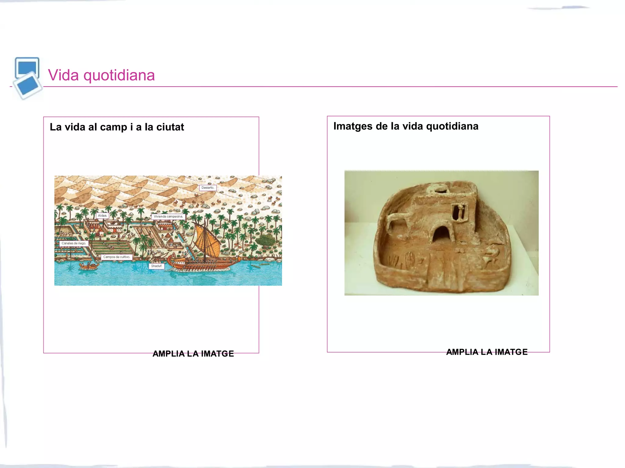 Vida quotidiana
Imatges de la vida quotidianaLa vida al camp i a la ciutat
AMPLIA LA IMATGEAMPLIA LA IMATGE AMPLIA LA IMATGEAMPLIA LA IMATGE
 
