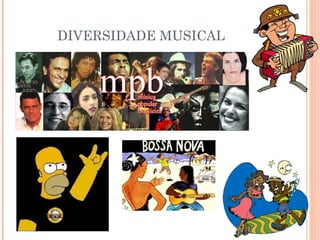 DIVERSIDADE MUSICAL
 