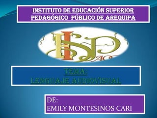 Instituto de educación superior
pedagógico público de Arequipa
DE:
EMILY MONTESINOS CARI
 
