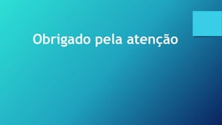 Obrigado pela atenção
 