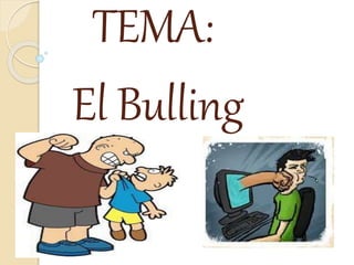 TEMA:
El Bulling
 