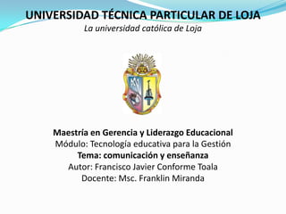 UNIVERSIDAD TÉCNICA PARTICULAR DE LOJA<br />La universidad católica de Loja<br />Maestría en Gerencia y Liderazgo Educacio...