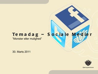 Temadag – Sociale Medier ”Monster eller mulighed” 30. Marts 2011 