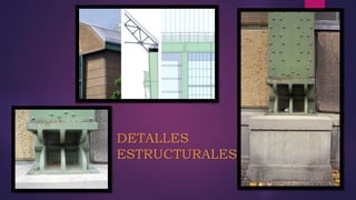 DETALLES
ESTRUCTURALES
 
