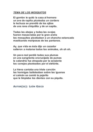 TEMA DE LOS MOSQUITOS
El gorrión le quitó la casa al hornero
un ave de rapiña picoteaba un cordero
la lechuza se prendió d...