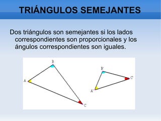 TRIÁNGULOS SEMEJANTES Dos triángulos son semejantes si los lados correspondientes son proporcionales y los ángulos correspondientes son iguales. 