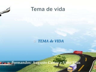 Tema de vida Curso EFA B3 Logística e Armazenagem   TEMA de VIDA   Formandos: Augusto Castro e Vítor Dias             
