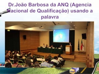 Dr.João Barbosa da ANQ (Agencia Nacional de Qualificação) usando a palavra