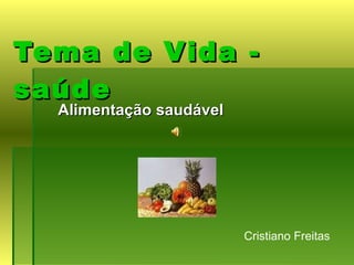 Tema de Vida - saúde Alimentação saudável   Cristiano Freitas  