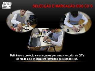 SELECÇÃO E MARCAÇÃO DOS CD´S




Definimos o projecto e começamos por marcar e cortar os CD’s
     de modo a se encaixarem formando dois candeeiros.
 