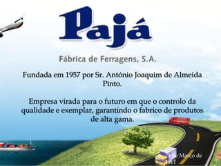 Fundada em 1957 por Sr. António Joaquim de Almeida Pinto. Empresa virada para o futuro em que o controlo da qualidade e exemplar, garantindo o fabrico de produtos de alta gama. 24 de Março de 2011 