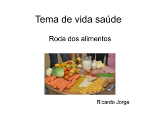 Tema de vida saúde Roda dos alimentos Ricardo Jorge 