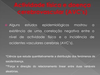  Fazer caminhadas.Actividade físicaConstitui um dos pilares para um estilo de vida saudável, a par de alimentação saudável, evitar o consumo do tabaco e outras substâncias perigosas para a saúde. 